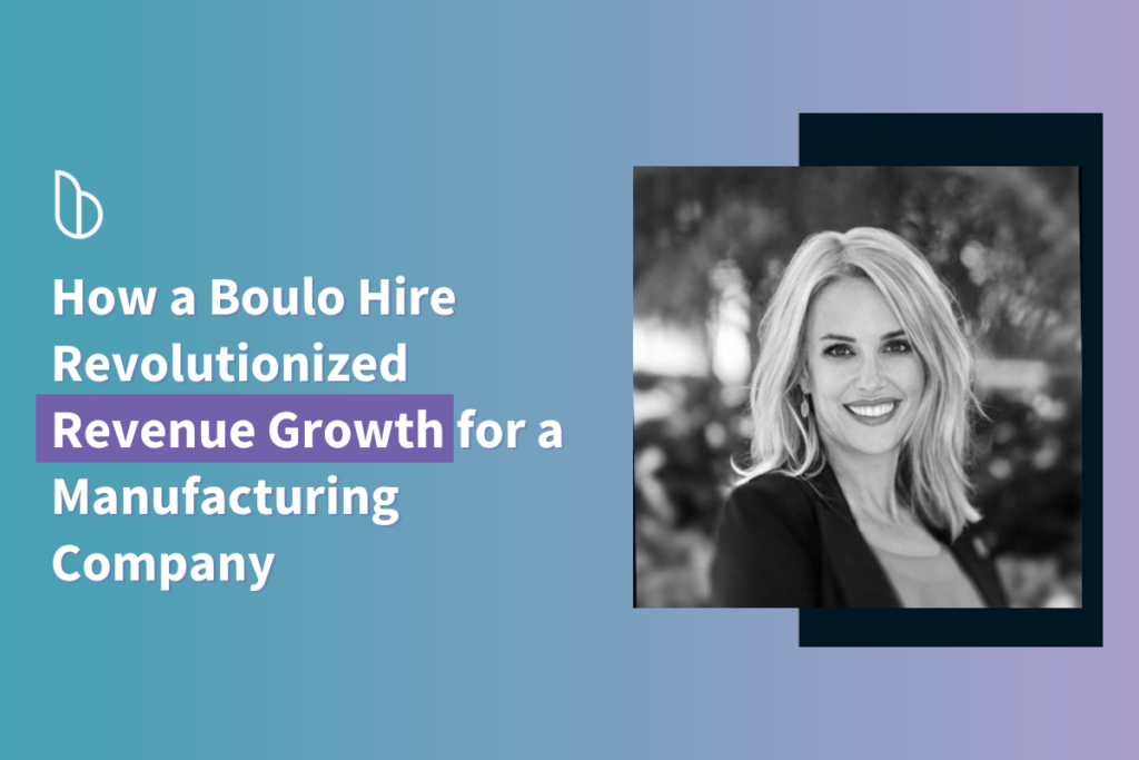 How a Boulo Hire: Revolutionized Revenue Growth for a Manufacturing Company