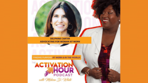Read more about the article Activation Hour Episode 27: Advocating For Women At Work with Delphine Carter