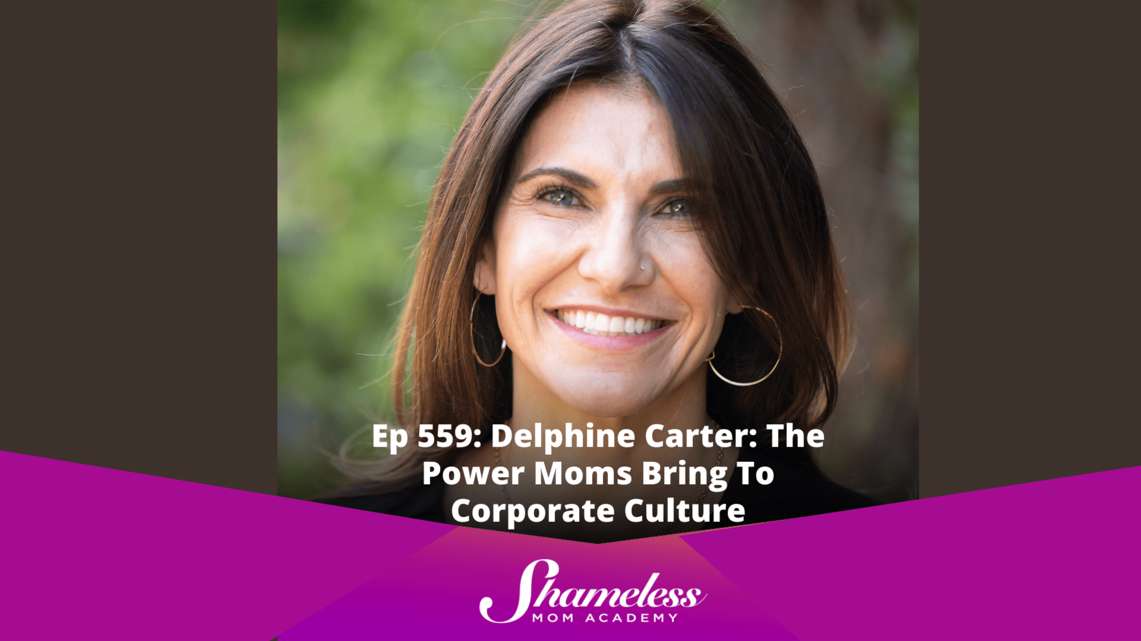 Shameless Mom Academy Podcast Promo Template with Delphine Carter photo: The Power Moms Bring to Corporate Culture