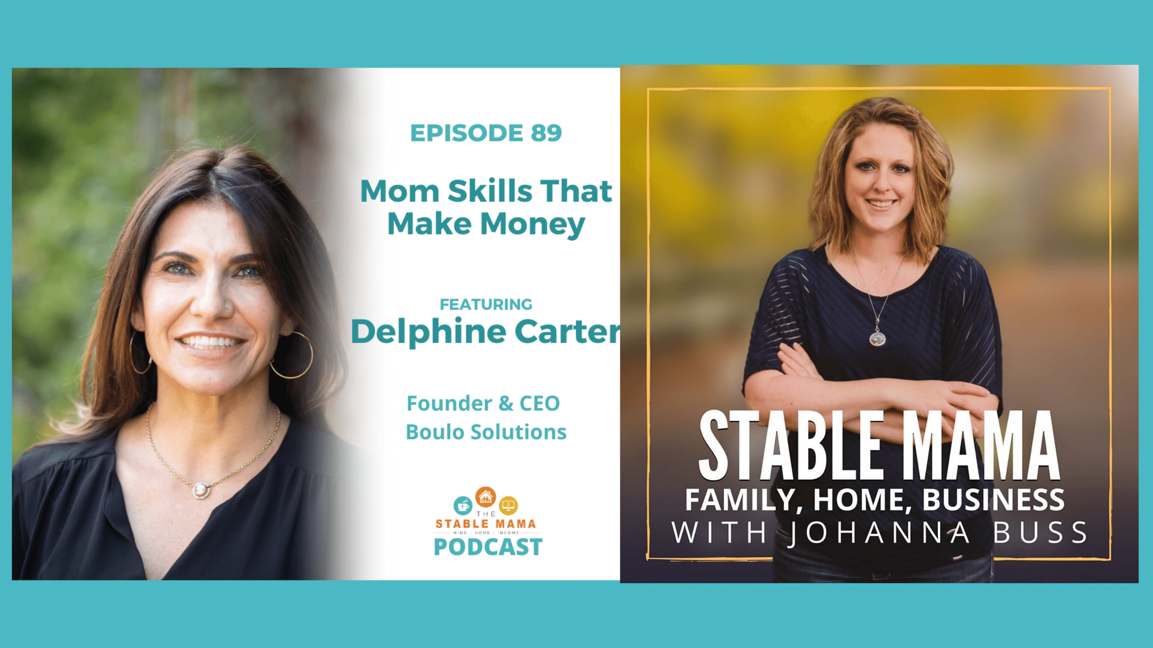 Mom Skills that make money text for podcast on Stable Mama with photos of Boulo's Delphine Carter and Johanna Buss