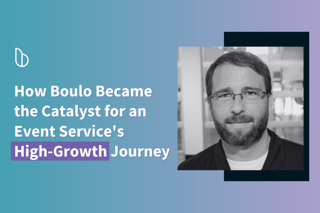 How Boulo: Became the Catalyst for an Event Service’s High-Growth Journey