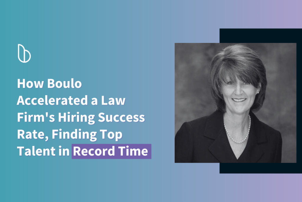 How Boulo: Accelerated a Law Firm’s Hiring Success Rate, Finding Top Talent in Record Time