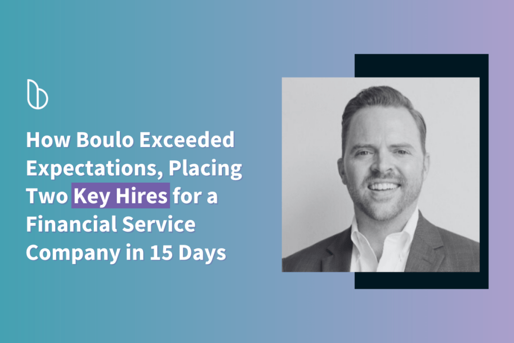 How Boulo: Exceeded Expectations, Placing 2 Key Hires for a Financial Company in Just 15 Days