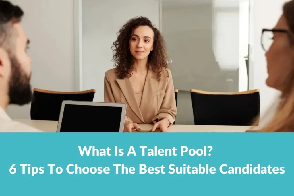 What Is A Talent Pool? How To Choose The Best Suitable Candidates?