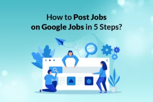 Read more about the article How to Post Jobs on Google Jobs in 5 Steps