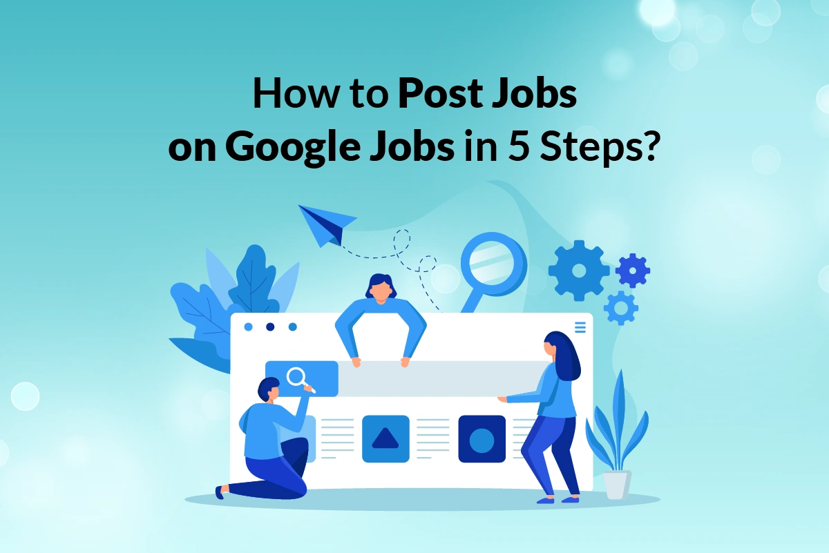 You are currently viewing How to Post Jobs on Google Jobs in 5 Steps