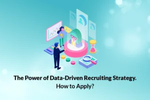 Read more about the article How to Apply the Power of a Data-Driven Recruiting Strategy