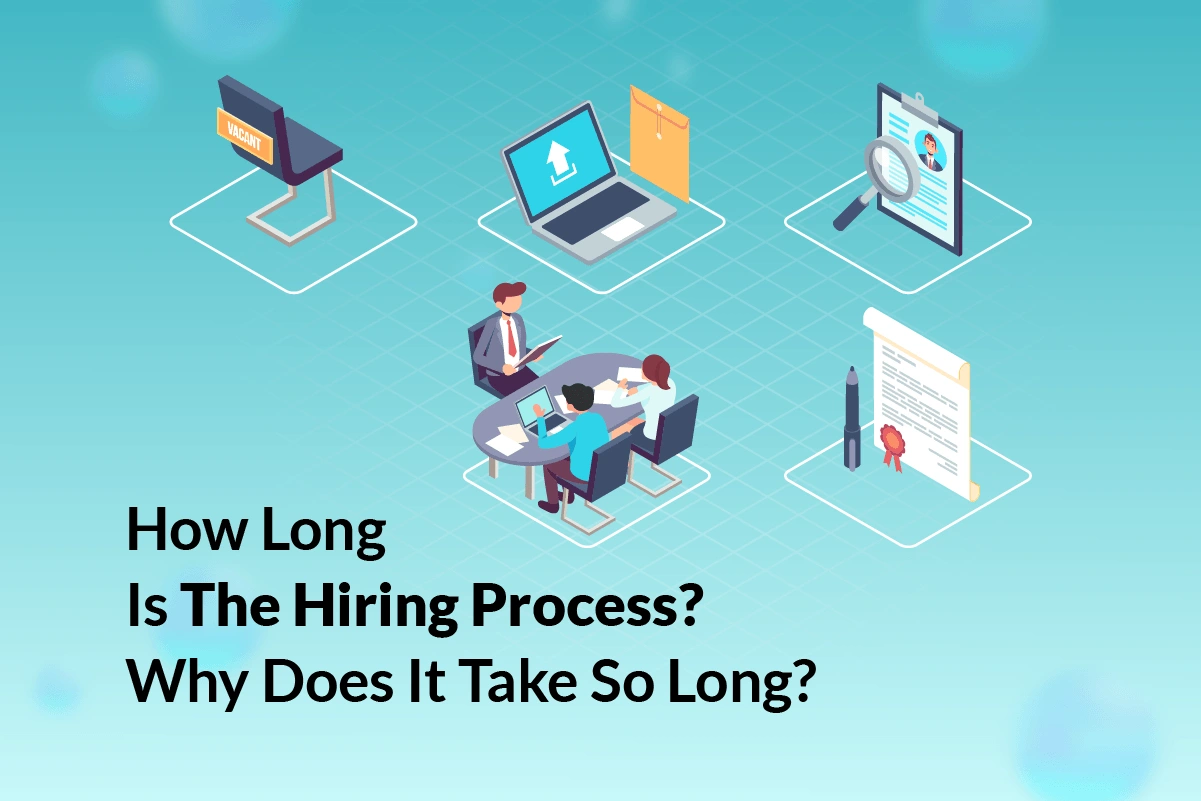 You are currently viewing How Long is the Hiring Process? Why Does It Take So Long?