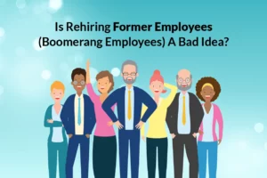 Read more about the article Is Rehiring Former Employees (Boomerang Employees) a Bad Idea?