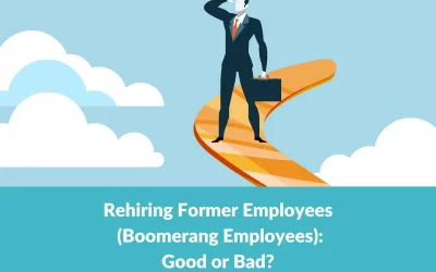 Is Rehiring Former Employees (Boomerang Employees) A Bad Idea?
