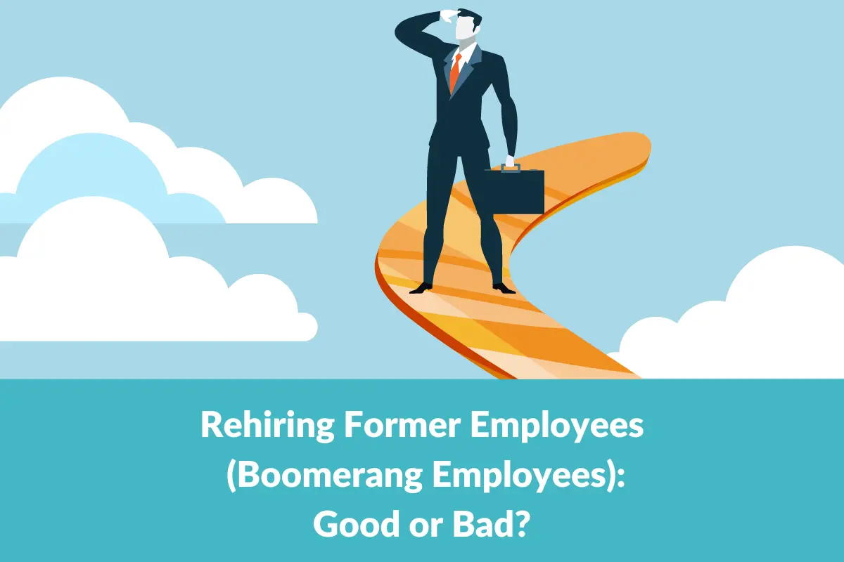 You are currently viewing Is Rehiring Former Employees (Boomerang Employees) A Bad Idea?