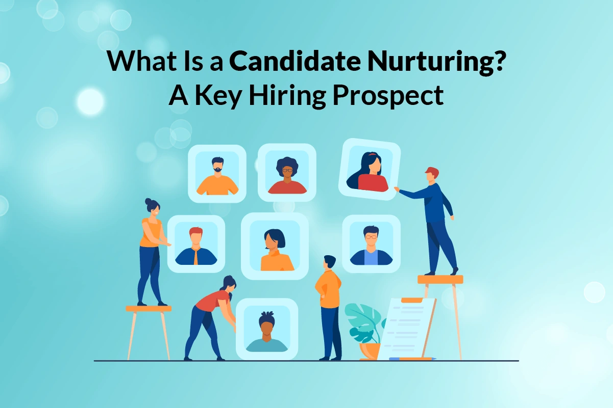You are currently viewing What is Candidate Nurturing? A Key to Hiring a Prospect