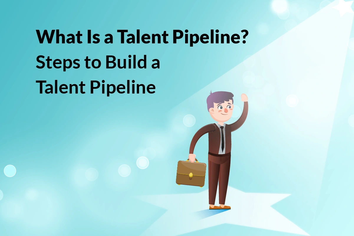 You are currently viewing What is a Talent Pipeline and Steps to Build One