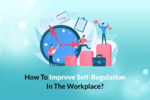 Read more about the article How to Improve Self-Regulation in the Workplace?