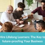 Hire Lifelong Learners: The Key to future-proofing Your Business
