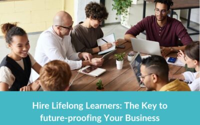 Hire Lifelong Learners: The Key to future-proofing Your Business