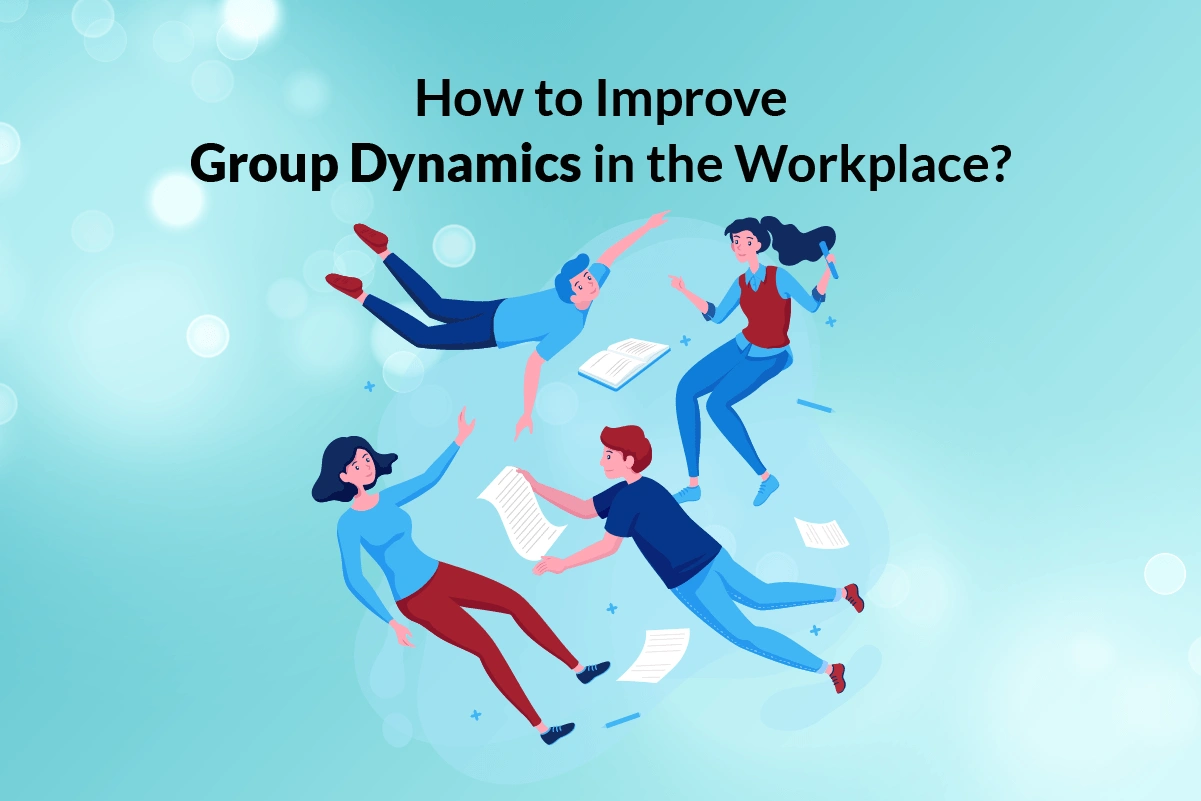 how to improving group dynamics in the workplace