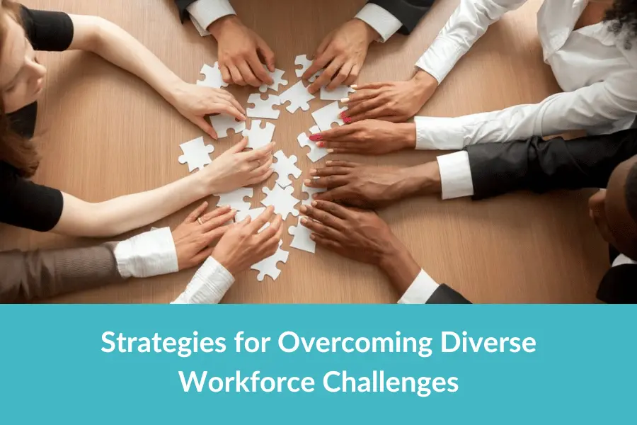 5 Tips on How to Overcome Diverse Workforce Challenges