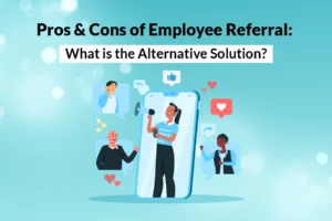 Read more about the article Pros & Cons of Employee Referral: What is the Alternative Solution?