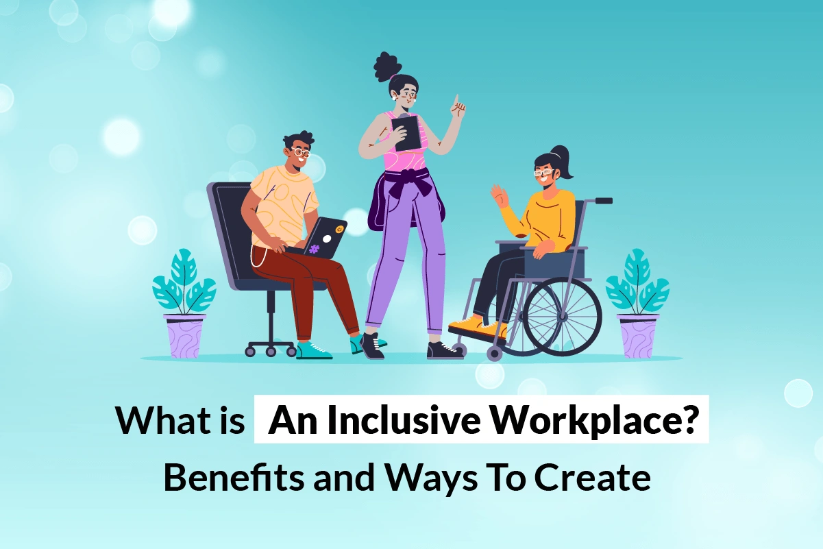 You are currently viewing Benefits and Ways to Create an Inclusive Workplace