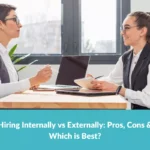 Hiring Internally vs Externally: Pros, Cons & Which is Best?