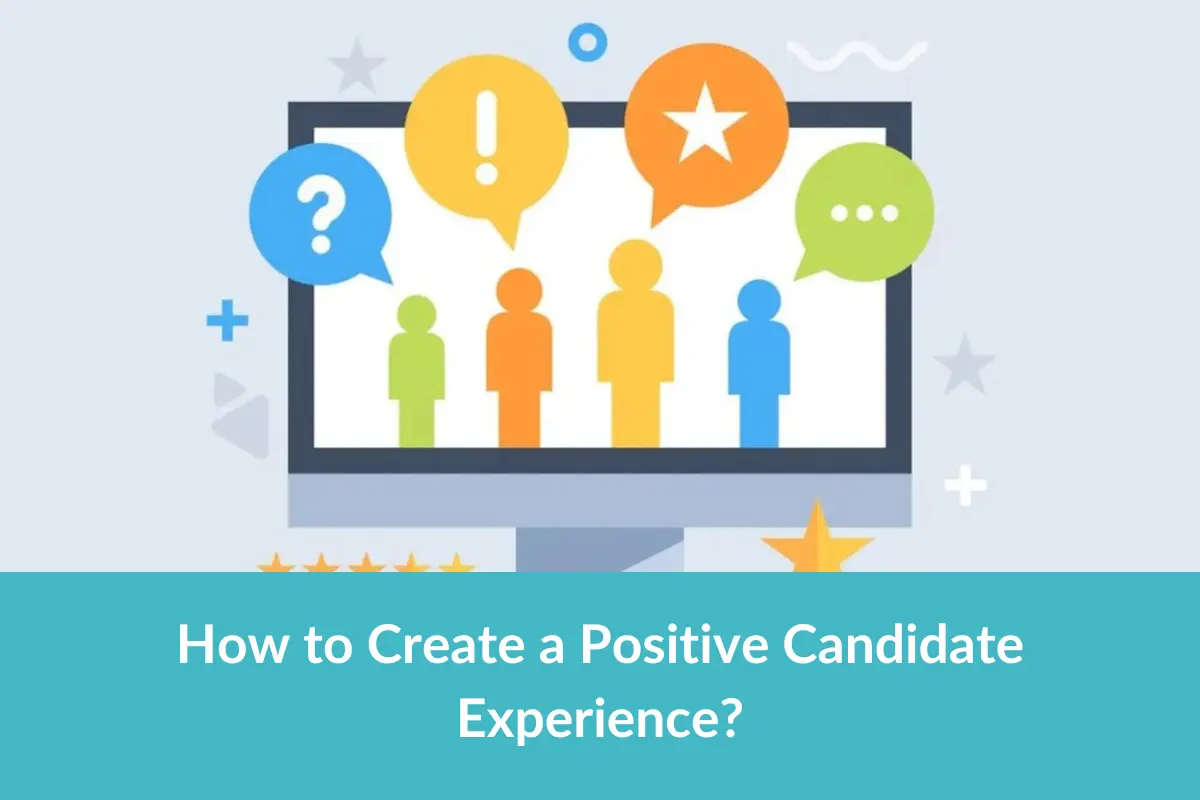 How To Create A Positive Candidate Experience With 6 Steps?