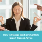 How to Manage Work Life Conflict: Expert Tips and Advice