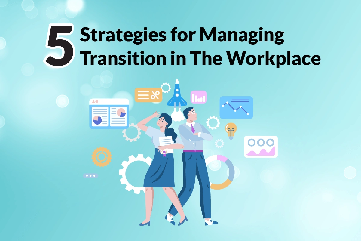 You are currently viewing 5 Strategies for Managing Transition in the Workplace