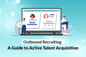 Read more about the article Outbound Recruiting: A Guide to Active Talent Acquisition