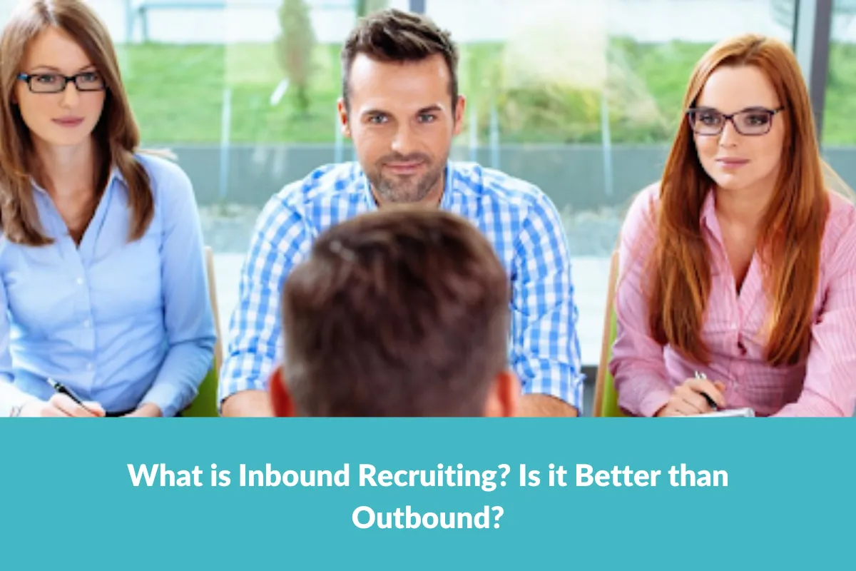 You are currently viewing What is Inbound Recruiting? Is it Better than Outbound?