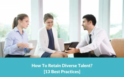 How To Retain Diverse Talent? [13 Best Practices]