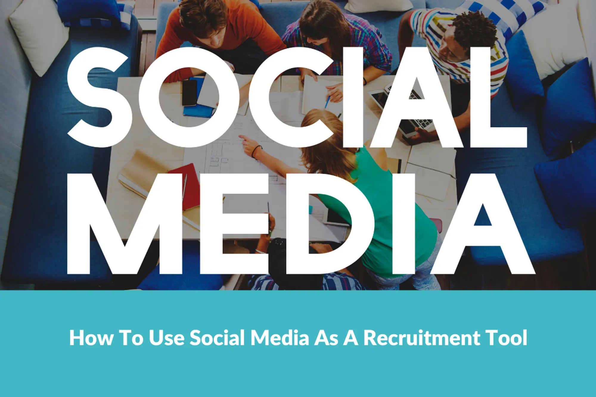 You are currently viewing How To Use Social Media As A Recruitment Tool?