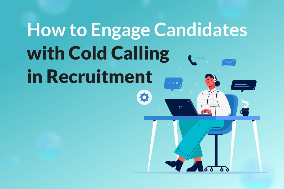 You are currently viewing How to Engage Candidates with Cold Calling in Recruitment