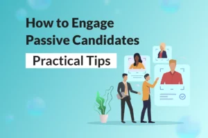 Read more about the article How to Engage Passive Candidates:Practical Tips
