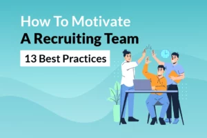 Read more about the article How To Motivate A Recruiting Team: 13 Best Practices