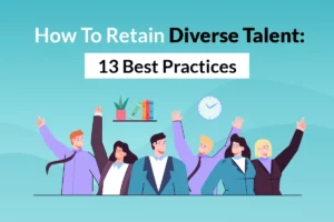 Read more about the article How To Retain Diverse Talent: 13 Best Practices