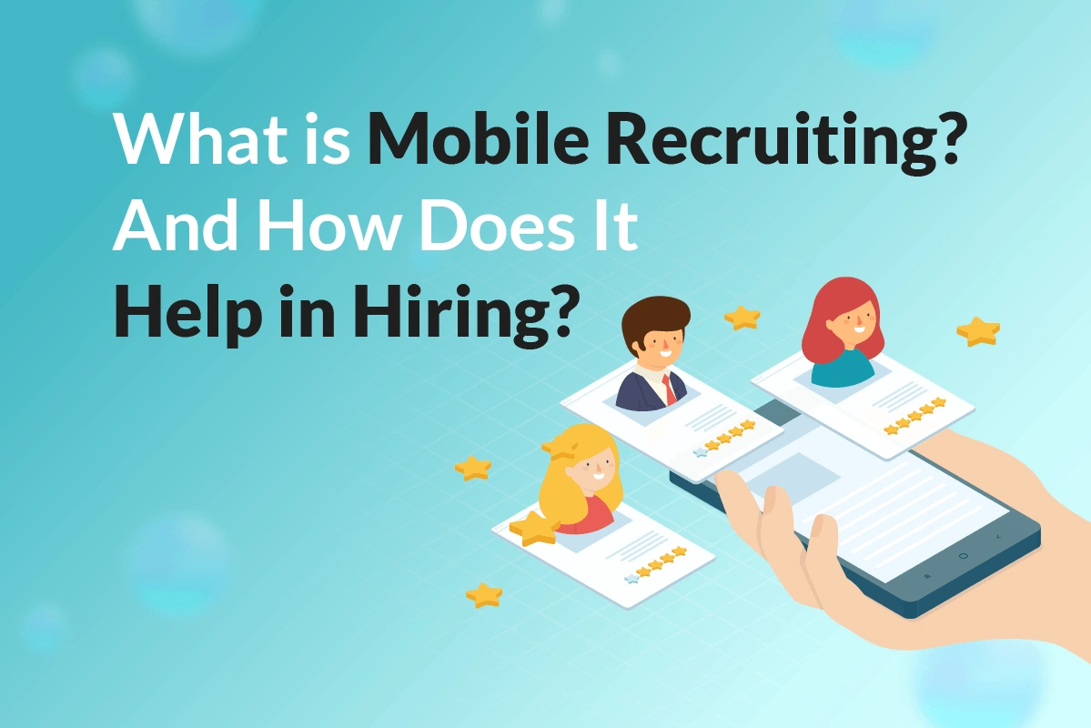 What Is Mobile Recruiting? How Does It Help in Hiring?