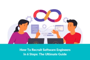 Read more about the article How to Recruit Software Engineers in 6 Steps