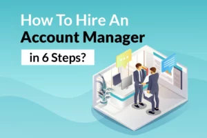 Read more about the article How to Hire an Account Manager in 6 Steps