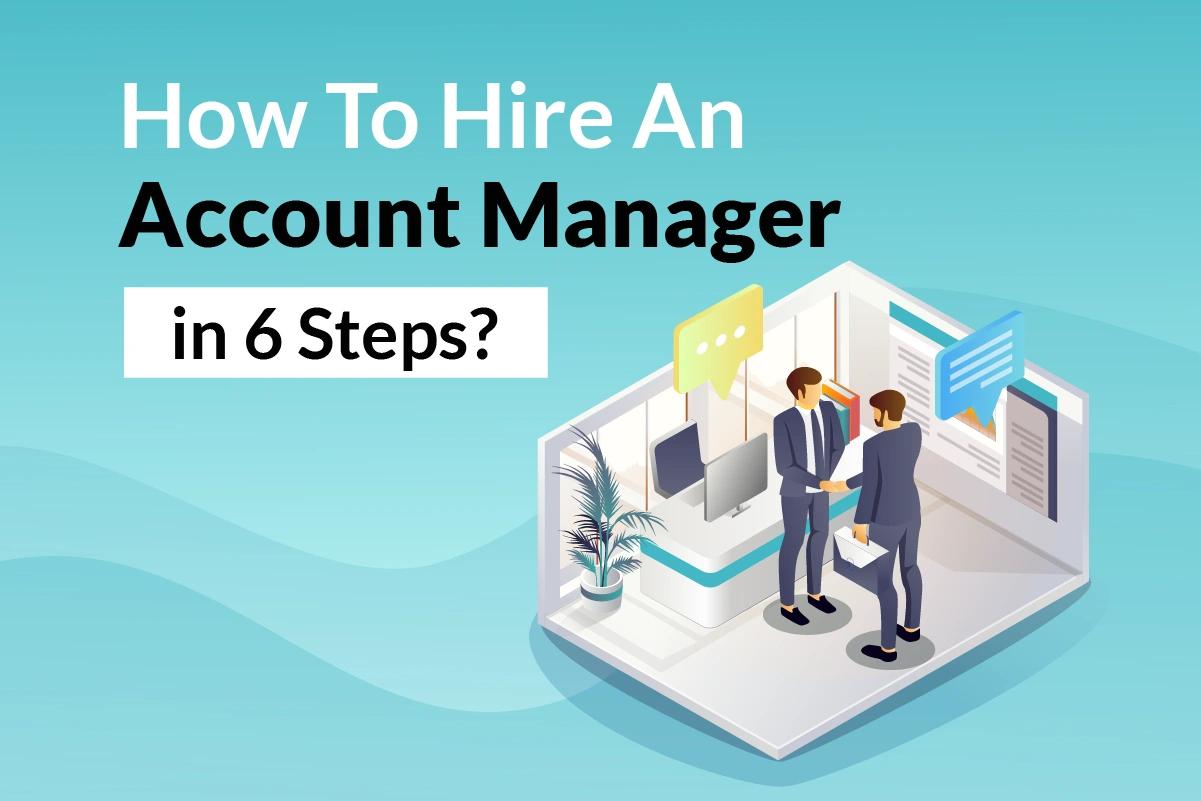 You are currently viewing How to Hire an Account Manager in 6 Steps