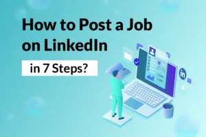 Read more about the article How to Post a Job on LinkedIn in 7 Steps?