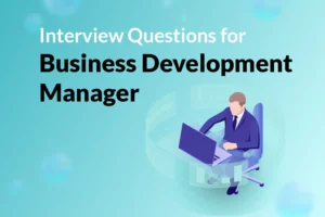 Read more about the article 36 Interview Questions for Business Development Manager