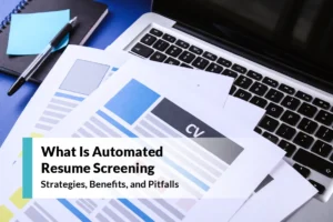 Read more about the article What is Automated Resume Screening: Strategies, Benefits, and Pitfalls