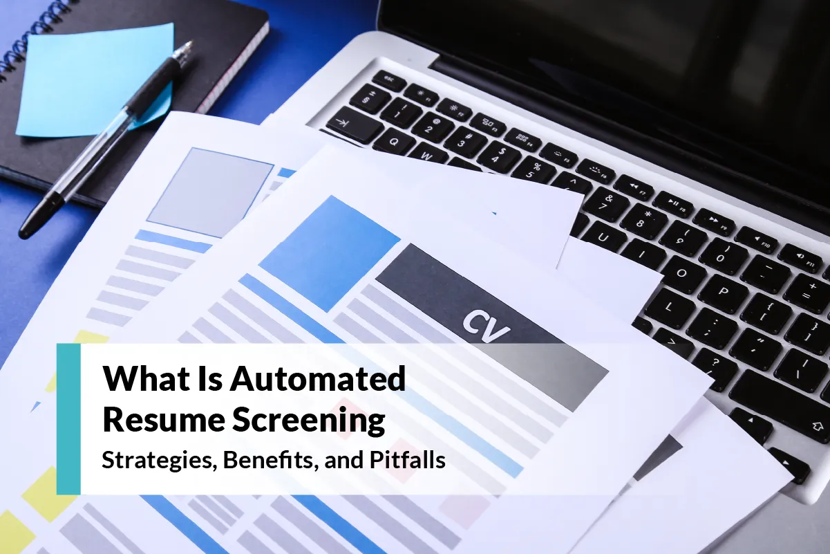 What Is Automated Resume Screening: Strategies, Benefits, and Pitfalls