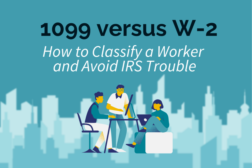 Illustration of three professionals collaborating at desks with laptops, under the title “1099 versus W-2: How to Classify a Worker and Avoid IRS Trouble.