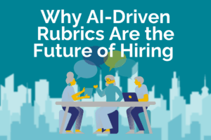 Read more about the article Why AI Hiring Rubrics Are the Future of Hiring