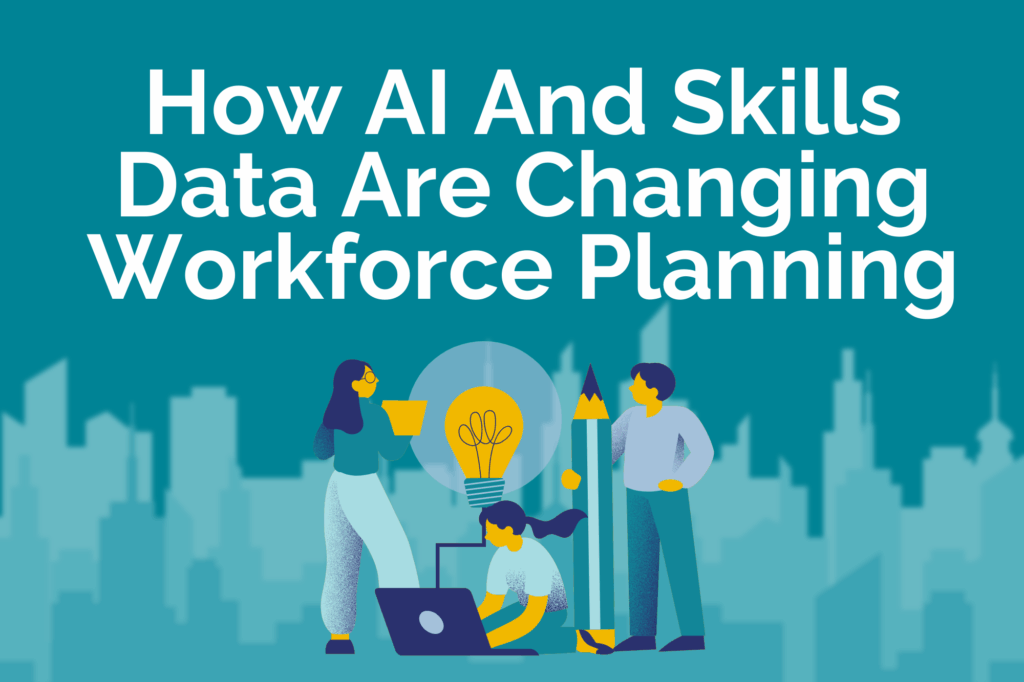 How AI and skills data are reshaping workforce planning for smarter hiring and talent strategy.